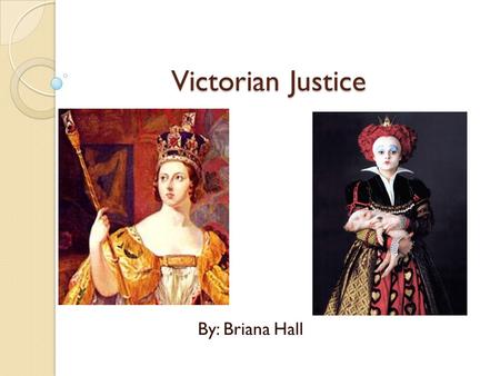 Victorian Justice By: Briana Hall. Justice Ranking The criminal’s social ranking was incorporated in criminal charges. Higher classes (wealthy) : their.