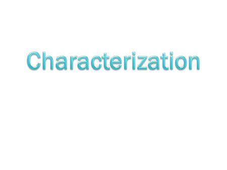  Process by which an author reveals the personality of characters  Characterization is revealed two different ways o Direct o indirect.