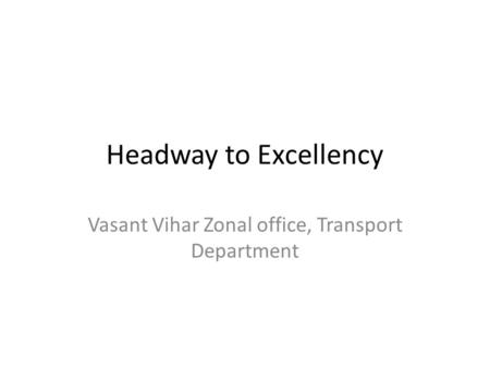 Headway to Excellency Vasant Vihar Zonal office, Transport Department.