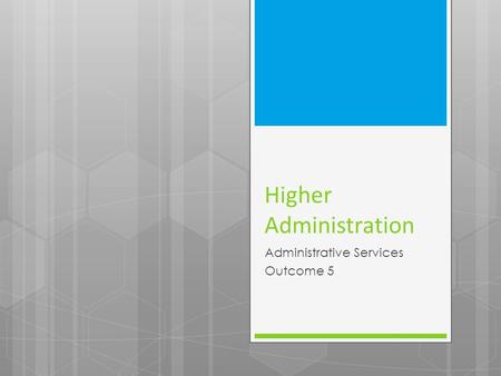 Higher Administration Administrative Services Outcome 5.