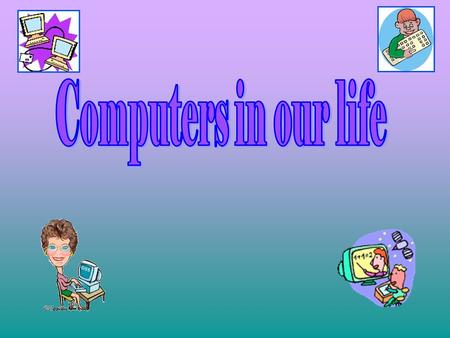 Computers in our life.