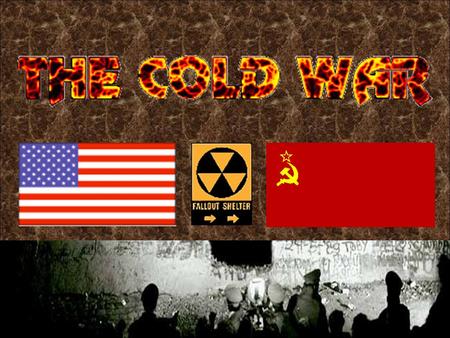 The Cold War Who: The U.S. and allies versus the Soviet Union and allies What: An Intense rivalry which developed at the end of WWII between groups of.