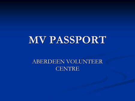 MV PASSPORT ABERDEEN VOLUNTEER CENTRE.