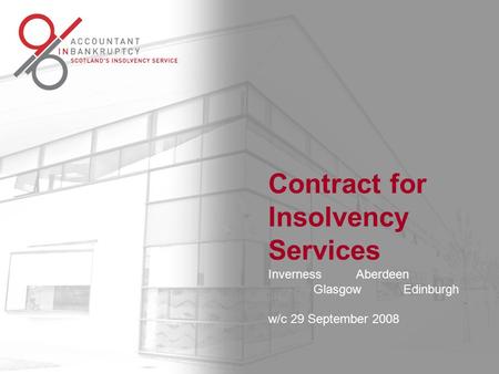 Contract for Insolvency Services Inverness Aberdeen Glasgow Edinburgh | w/c 29 September 2008 Contract for Insolvency Services Inverness Aberdeen Glasgow.