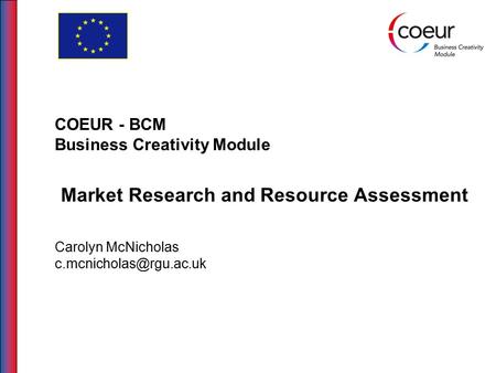 COEUR - BCM Business Creativity Module Market Research and Resource Assessment Carolyn McNicholas