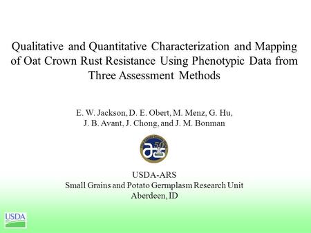 Qualitative and Quantitative Characterization and Mapping of Oat Crown Rust Resistance Using Phenotypic Data from Three Assessment Methods E. W. Jackson,