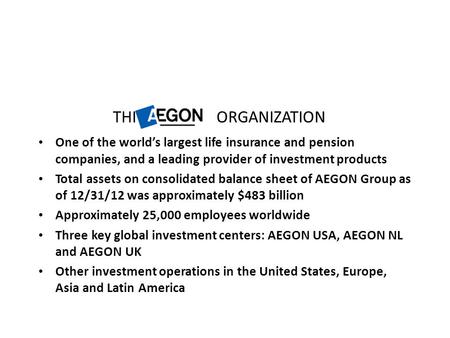 THE ORGANIZATION One of the world’s largest life insurance and pension companies, and a leading provider of investment products Total assets on consolidated.