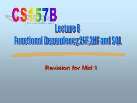 Revision for Mid 1 ©Silberschatz, Korth and Sudarshan7.2Database System Concepts Functional Dependencies FDs defined over two sets of attributes: X,