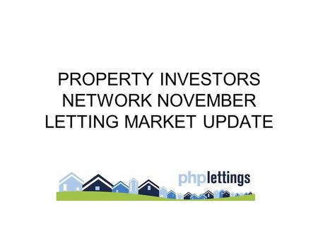 PROPERTY INVESTORS NETWORK NOVEMBER LETTING MARKET UPDATE.