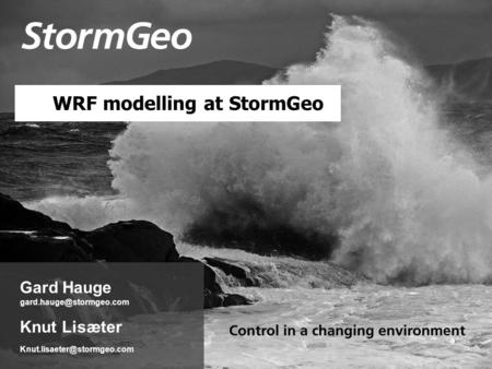 Gard Hauge Knut Lisæter WRF modelling at StormGeo.