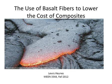 The Use of Basalt Fibers to Lower the Cost of Composites Lewis Haynes MEEN 3344, Fall 2012 Picture taken from: