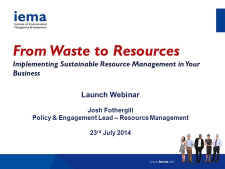 From Waste to Resources Implementing Sustainable Resource Management in Your Business Launch Webinar Josh Fothergill Policy & Engagement Lead – Resource.