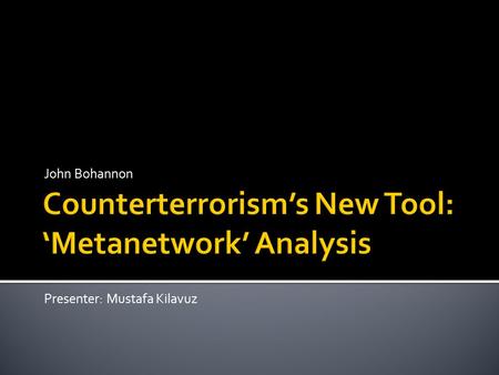 John Bohannon Presenter: Mustafa Kilavuz.  Shyam Sankar proposes looking at the geospatial distribution of significant acts on the map of Baghdad. 