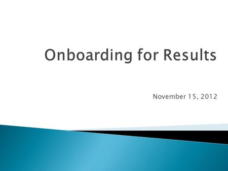 November 15, 2012. Provide a roadmap to assist in the development of new associate Integrate self-directed learning and mentoring/coaching Identify Common.