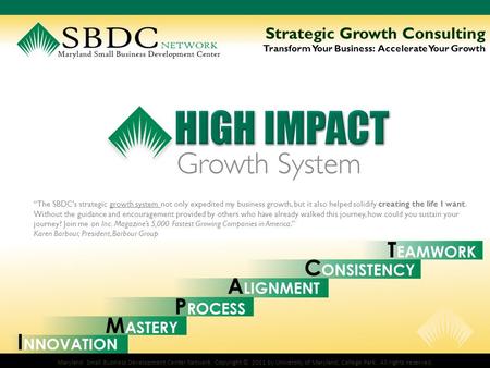 Maryland Small Business Development Center Network. Copyright © 2011 by University of Maryland, College Park. All rights reserved. Strategic Growth Consulting.