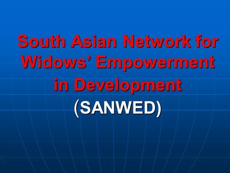 South Asian Network for Widows’ Empowerment in Development ( SANWED)