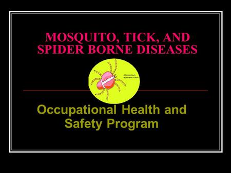 MOSQUITO, TICK, AND SPIDER BORNE DISEASES