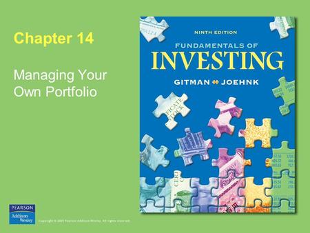 Chapter 14 Managing Your Own Portfolio. Copyright © 2005 Pearson Addison-Wesley. All rights reserved. 14-2 Administering Your Own Portfolio Learning Goals.