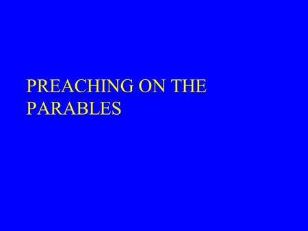 PREACHING ON THE PARABLES. NEW INTERESTS IN PARABLE STUDY 1. CHARACTERS 2. PLOTS 3. METAPHORS 4. DIRECT DISCOURSE.