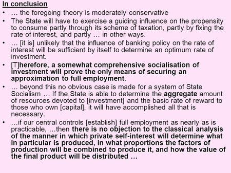 In conclusion … the foregoing theory is moderately conservative The State will have to exercise a guiding influence on the propensity to consume partly.