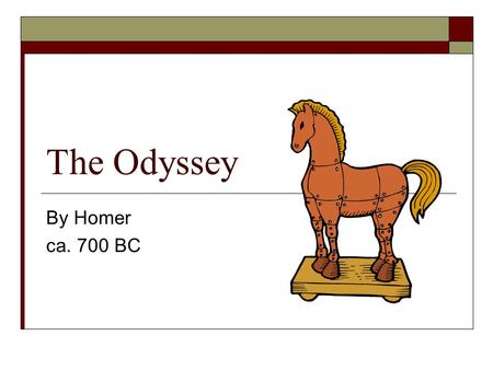 The Odyssey By Homer ca. 700 BC. Characteristics of the Epic Long story Deeds of a hero Determines fate of a whole people Begins in medias res [middle.