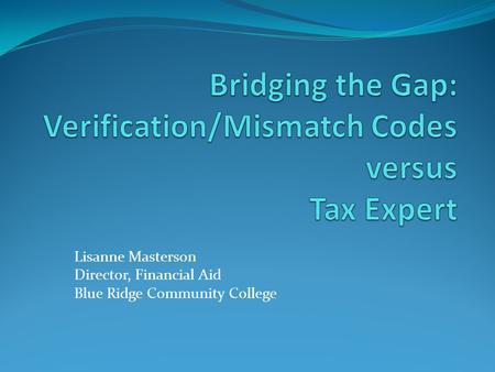 Lisanne Masterson Director, Financial Aid Blue Ridge Community College.