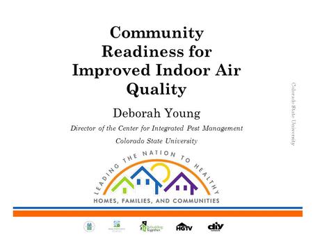 Community Readiness for Improved Indoor Air Quality Deborah Young Director of the Center for Integrated Pest Management Colorado State University.