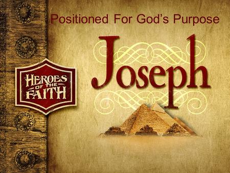 Positioned For God’s Purpose. Genesis 37: Lessons from a “Chosen Family” 1.Your family does shape your past. 2.Your family has potential to disrupt your.