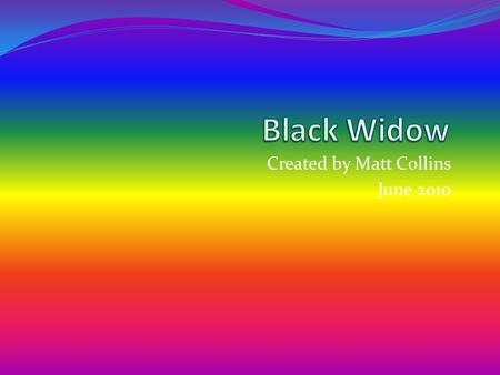 Created by Matt Collins June 2010. Be Careful. … The Black Widow Spider is deadly! A black widow’s bite could make a human stop breathing! Black widows.