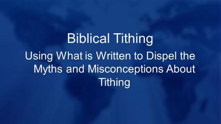 Biblical Tithing Using What is Written to Dispel the Myths and Misconceptions About Tithing.