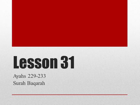 Lesson 31 Ayahs 229-233 Surah Baqarah. Ayah 229 The pronouncement of revocable divorce is only allowed twice; then she should be allowed to stay with.