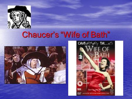 Chaucer’s “Wife of Bath”. Historical Background- Women Very passive societal role; inferior/obedient to males Very passive societal role; inferior/obedient.