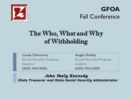 Linda Yelverton Angie Dowdy Social Security Program DirectorAnalyst (225) 342-0026(225) 342-0295 John Neely Kennedy State Treasurer and State Social Security.