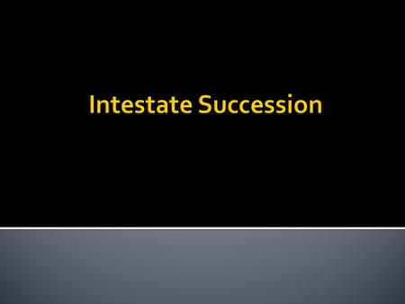  1. As to person – total intestacy  2. As to property – partial intestacy.