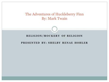 The Adventures of Huckleberry Finn By: Mark Twain