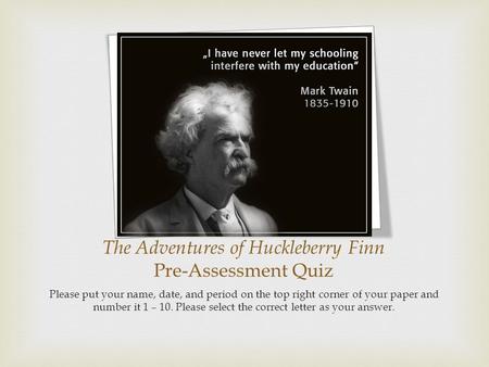 The Adventures of Huckleberry Finn Pre-Assessment Quiz