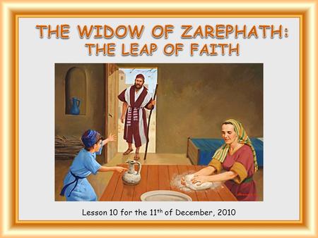 Lesson 10 for the 11 th of December, 2010. “And Elijah the Tishbite, who was of the inhabitants of Gilead, said unto Ahab, As the LORD God of Israel liveth,