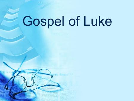 Gospel of Luke. Gospel of Luke: Distinctive Passages 1:1-4 Dedication to Theophilus Acts 1:1-3: A Two-Part Story Parallel in Josephus 2.