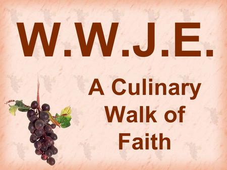 W.W.J.E. A Culinary Walk of Faith. The Direction of Intention My God, give me the grace to perform this action with you and through love for you. In advance,