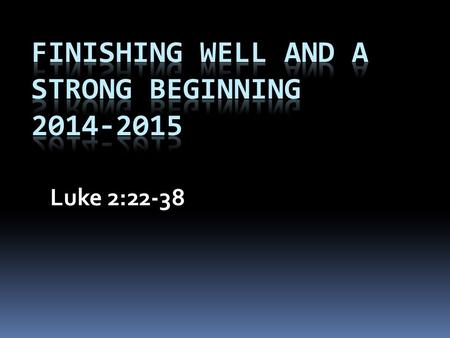 Luke 2:22-38. New Year’s Resolutions? The Example of Mary and Joseph  Every excuse not to start well  Circumcision on the eighth day-v.21 Genesis 17: