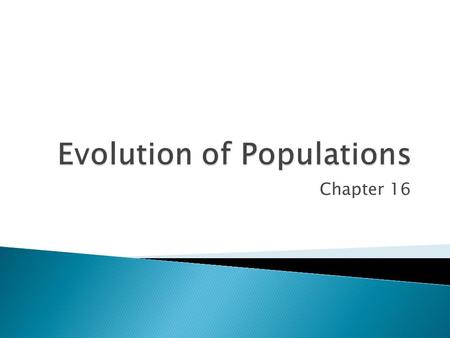 Chapter 16.  What Darwin didn’t know…. ◦ How traits were inherited ◦ What caused variations.