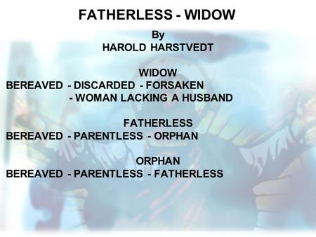 FATHERLESS - WIDOW By HAROLD HARSTVEDT WIDOW