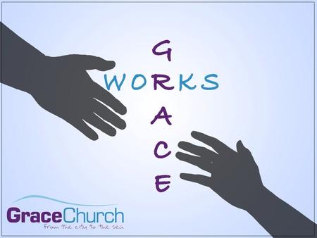 Grace: “God’s love coming down to us” 1.Accept it - salvation 2.Reflect it- worship 3.Share it - fellowship 4.Declare it- evangelism 5.Demonstrate it-