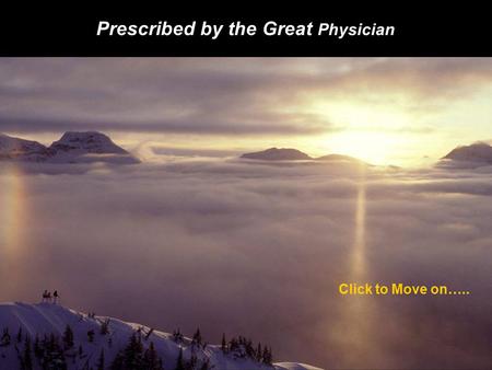 Prescribed by the Great Physician Click to Move on…..