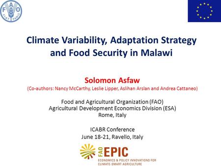 Solomon Asfaw (Co-authors: Nancy McCarthy, Leslie Lipper, Aslihan Arslan and Andrea Cattaneo) Food and Agricultural Organization (FAO) Agricultural Development.