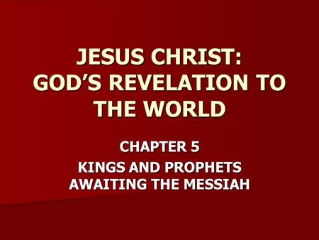 JESUS CHRIST: GOD’S REVELATION TO THE WORLD