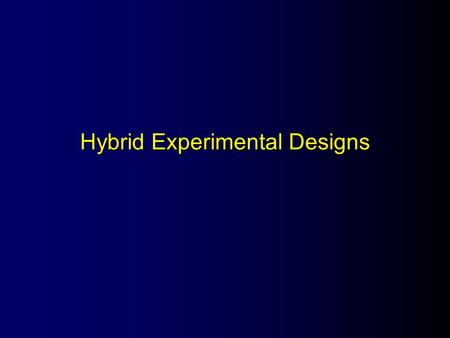 Hybrid Experimental Designs. Hybrid Designs l Variations on randomized designs l Help to address specific threats l Incorporates different design features.