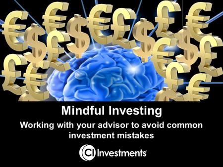 Mindful Investing Working with your advisor to avoid common investment mistakes.