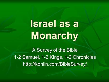 1 Israel as a Monarchy A Survey of the Bible 1-2 Samuel, 1-2 Kings, 1-2 Chronicles