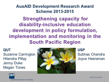 Queensland University of Technology CRICOS No. 00213J AusAID Development Research Award Scheme 2013-2015 Strengthening capacity for disability-inclusive.